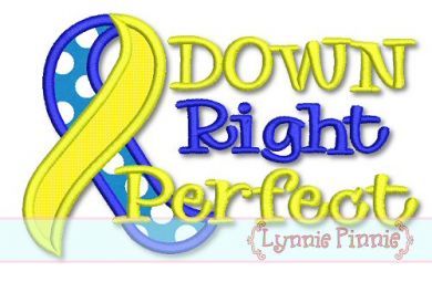 Down Right Perfect Down Syndrome Awareness Applique 4x4 5x7